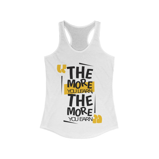 The More You Learn The More You Earn Racerback Tank Top